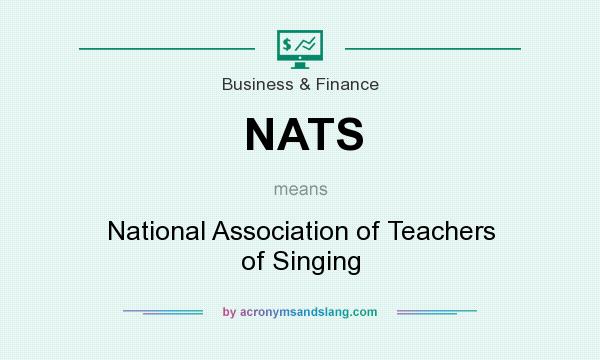 What does NATS mean? It stands for National Association of Teachers of Singing