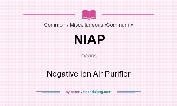 What does NIAP mean? It stands for Negative Ion Air Purifier