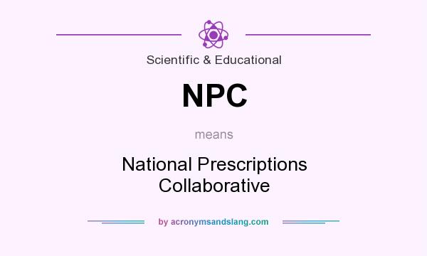 What does NPC mean? It stands for National Prescriptions Collaborative