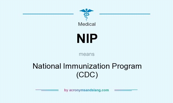 What does NIP mean? It stands for National Immunization Program (CDC)