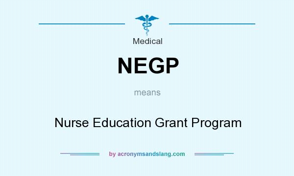 What does NEGP mean? It stands for Nurse Education Grant Program