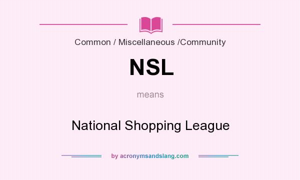 What does NSL mean? It stands for National Shopping League