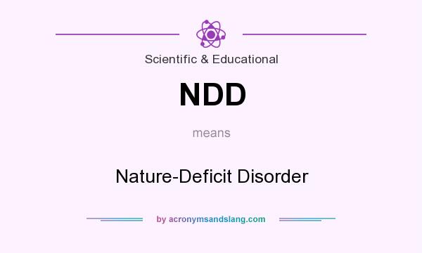 What does NDD mean? It stands for Nature-Deficit Disorder