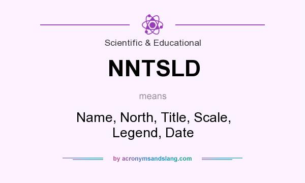 What does NNTSLD mean? It stands for Name, North, Title, Scale, Legend, Date