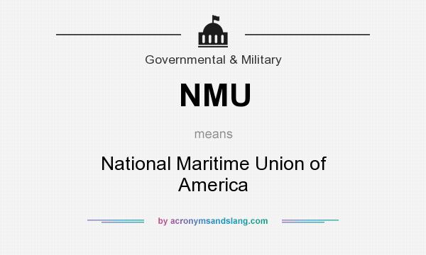 What does NMU mean? It stands for National Maritime Union of America