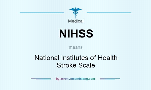 What does NIHSS mean? It stands for National Institutes of Health Stroke Scale