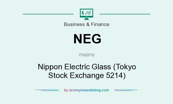 What does NEG mean? It stands for Nippon Electric Glass (Tokyo Stock Exchange 5214)