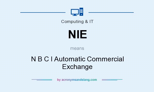 What does NIE mean? It stands for N B C I Automatic Commercial Exchange