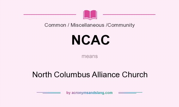 What does NCAC mean? It stands for North Columbus Alliance Church