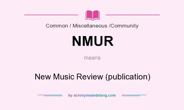 What does NMUR mean? It stands for New Music Review (publication)