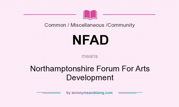 What does NFAD mean? It stands for Northamptonshire Forum For Arts Development