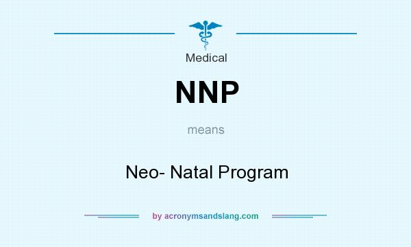 What does NNP mean? It stands for Neo- Natal Program