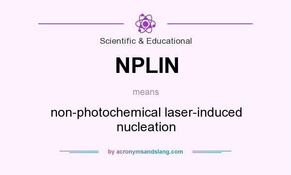 What does NPLIN mean? It stands for non-photochemical laser-induced nucleation