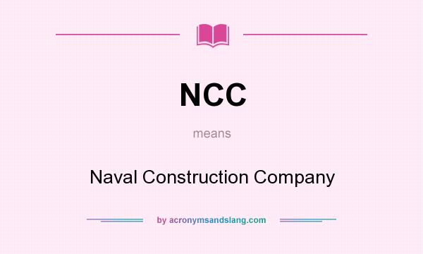 What does NCC mean? It stands for Naval Construction Company