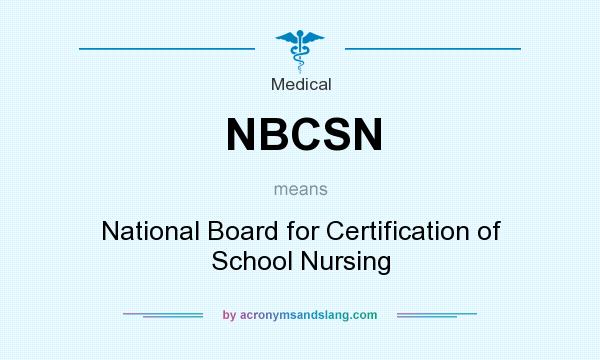 What does NBCSN mean? It stands for National Board for Certification of School Nursing
