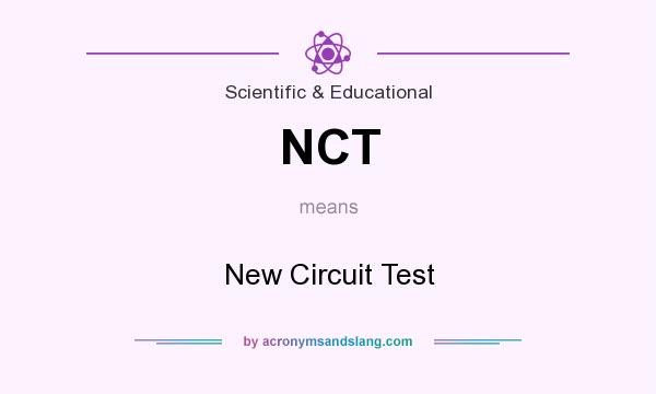 What does NCT mean? It stands for New Circuit Test
