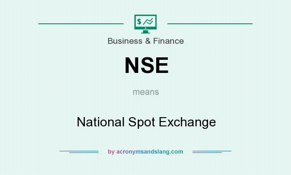What does NSE mean? It stands for National Spot Exchange