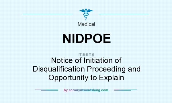 What does NIDPOE mean? It stands for Notice of Initiation of Disqualification Proceeding and Opportunity to Explain