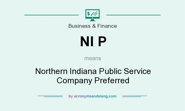 What does NI P mean? It stands for Northern Indiana Public Service Company Preferred