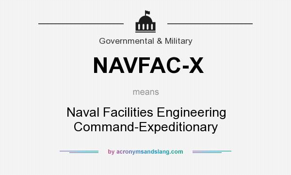 What does NAVFAC-X mean? It stands for Naval Facilities Engineering Command-Expeditionary