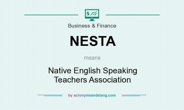 What does NESTA mean? It stands for Native English Speaking Teachers Association