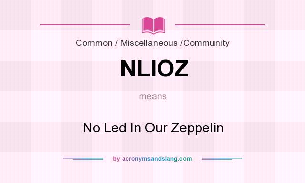 What does NLIOZ mean? It stands for No Led In Our Zeppelin