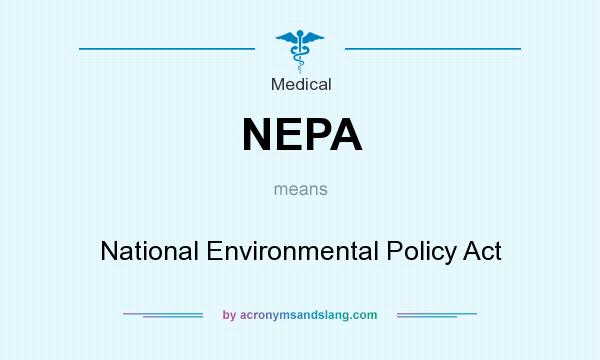 What does NEPA mean? It stands for National Environmental Policy Act