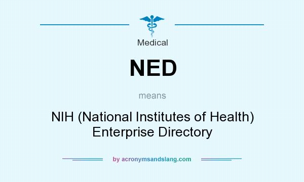 What does NED mean? It stands for NIH (National Institutes of Health) Enterprise Directory