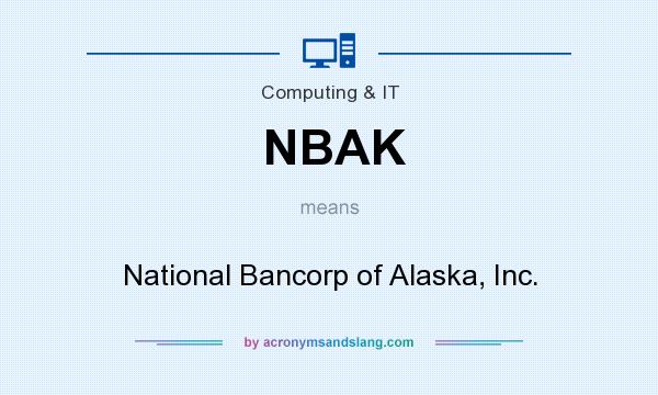 What does NBAK mean? It stands for National Bancorp of Alaska, Inc.