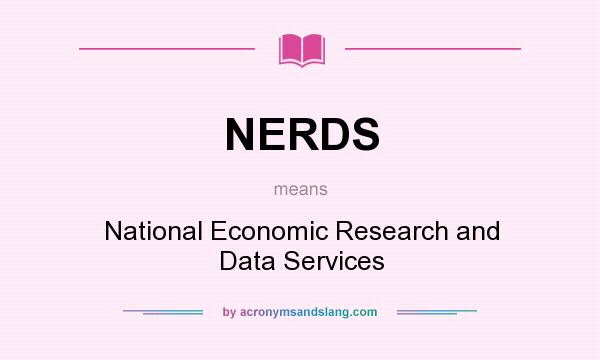 What does NERDS mean? It stands for National Economic Research and Data Services