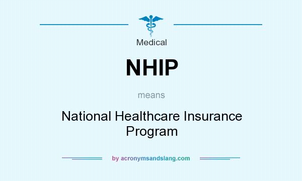 What does NHIP mean? It stands for National Healthcare Insurance Program