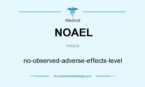 What does NOAEL mean? It stands for no-observed-adverse-effects-level
