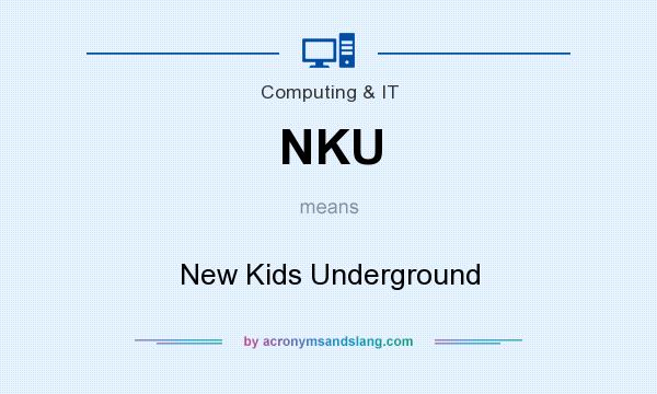 What does NKU mean? It stands for New Kids Underground