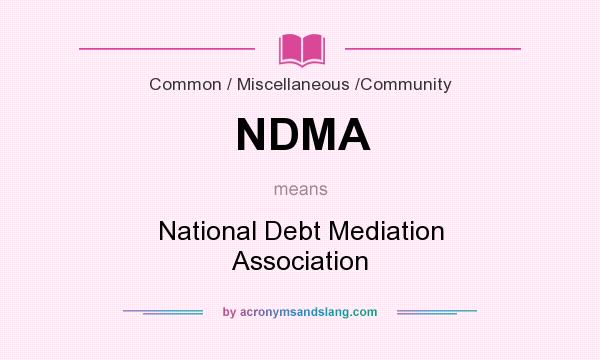 What does NDMA mean? It stands for National Debt Mediation Association