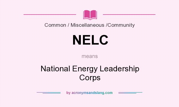 What does NELC mean? It stands for National Energy Leadership Corps