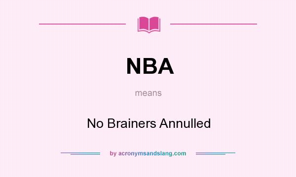 What does NBA mean? It stands for No Brainers Annulled
