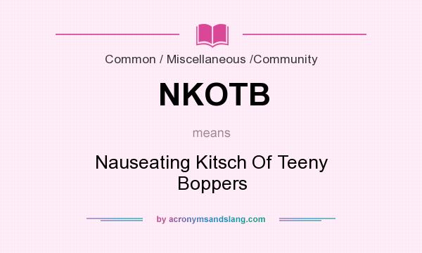 What does NKOTB mean? It stands for Nauseating Kitsch Of Teeny Boppers