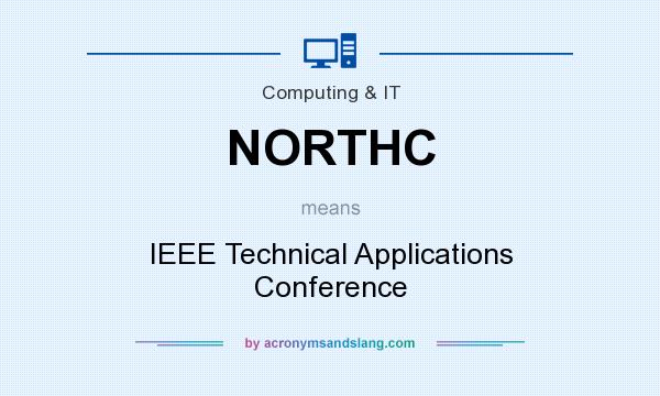 What does NORTHC mean? It stands for IEEE Technical Applications Conference