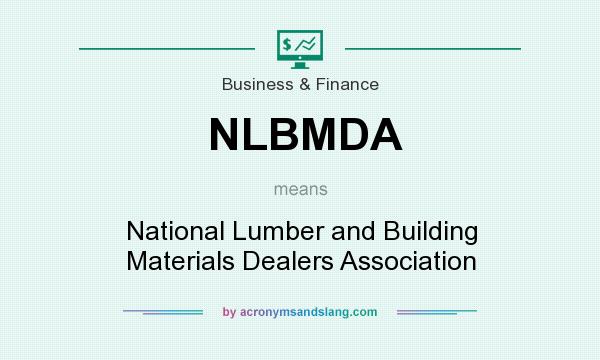 What does NLBMDA mean? It stands for National Lumber and Building Materials Dealers Association