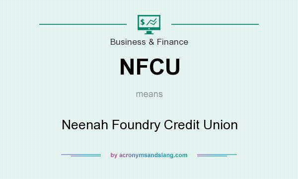 What does NFCU mean? It stands for Neenah Foundry Credit Union