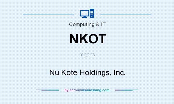What does NKOT mean? It stands for Nu Kote Holdings, Inc.
