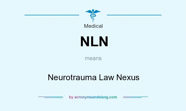 What does NLN mean? It stands for Neurotrauma Law Nexus