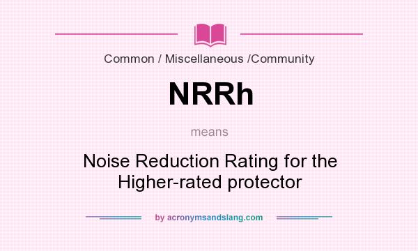 What does NRRh mean? It stands for Noise Reduction Rating for the Higher-rated protector