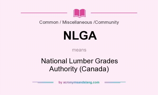 What does NLGA mean? It stands for National Lumber Grades Authority (Canada)
