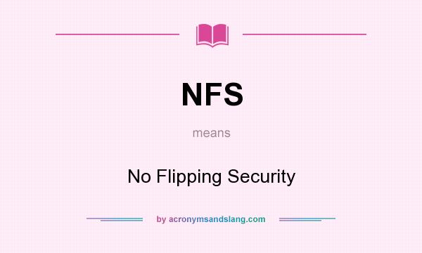 What does NFS mean? It stands for No Flipping Security