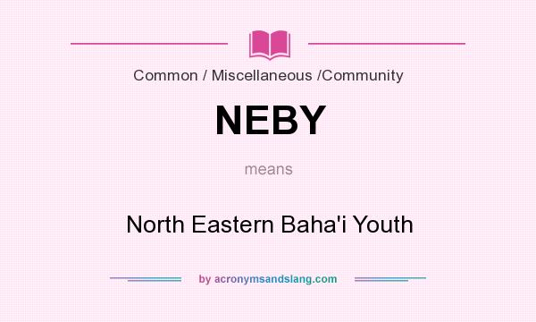 What does NEBY mean? It stands for North Eastern Baha`i Youth