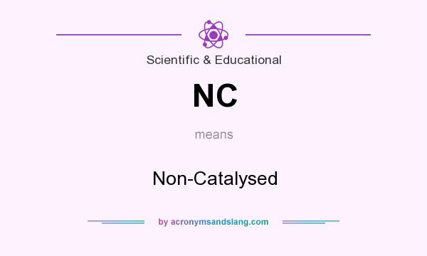 What does NC mean? It stands for Non-Catalysed