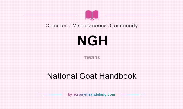 What does NGH mean? It stands for National Goat Handbook