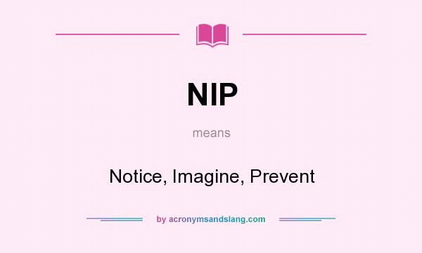 What does NIP mean? It stands for Notice, Imagine, Prevent