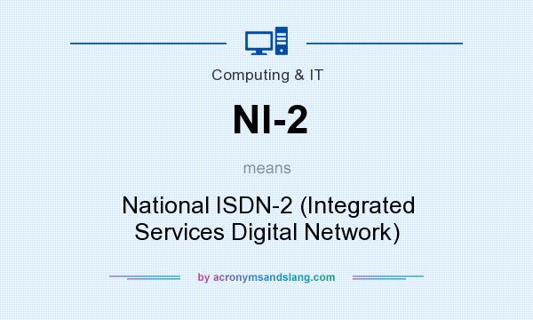 What does NI-2 mean? It stands for National ISDN-2 (Integrated Services Digital Network)
